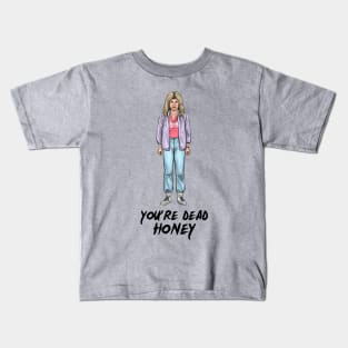 You're Dead Honey Kids T-Shirt